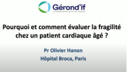 Pourquoi et comment évaluer la fragilité chez le patient cardiaque âgé ? Pr Olivier Hanon